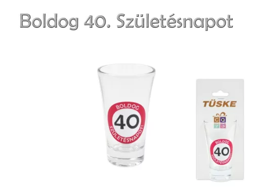 Pálinkás pohár Boldog 40. Születésnapot 9cm