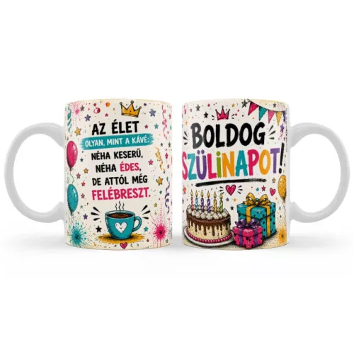  Születésnapi Bögre – Az Élet Olyan, Mint A Kávé – Boldog Szülinapot! - 